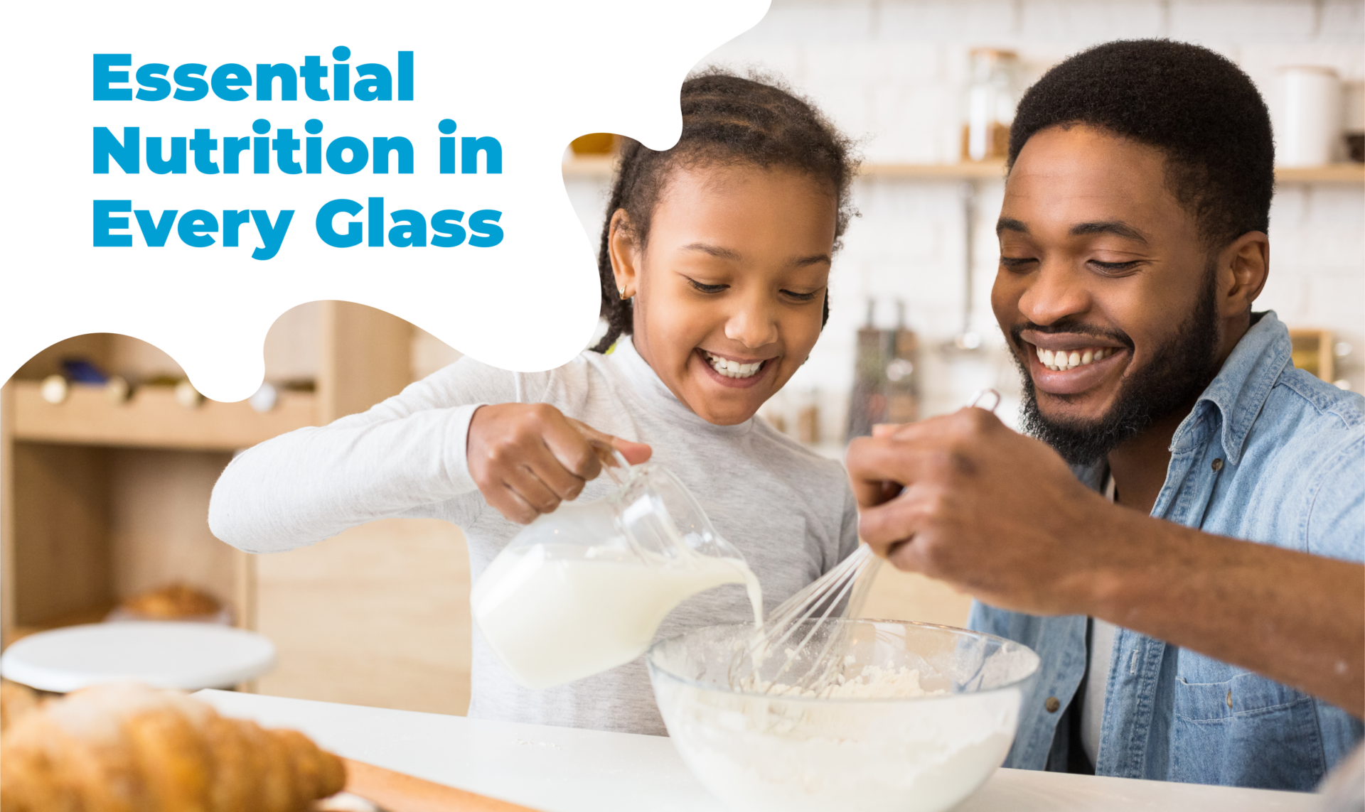 Father and young girl pour milk into bowl while mixing, over top a milk splash graphic appears with the words 'Essential Nutrition in Ever Glass'.